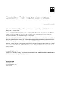 Capitaine Train ouvre ses portes. Paris, le lundi 8 octobre 2012 Après 18 mois de bêta-test privé, Capitaine Train — première agence de voyages en ligne spécialisée dans la vente de billets de train — ouvre ses