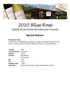 2010 Bliss Rosé Estate Wine from Mendocino County Special Release Winemaker Notes: Our Bliss Rose is highlighted by raspberry aromatics and bright strawberry fruit