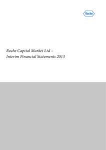  Roche Capital Market Ltd – Interim Financial Statements 2013  Roche Capital Market Ltd, Interim Financial Statements