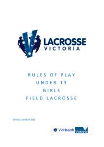 RULES OF PLAY UNDER 13 GIRLS FIELD LACROSSE  REVISED: MARCH 2015