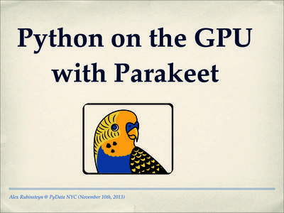 Python on the GPU with Parakeet Alex Rubinsteyn @ PyData NYC (November 10th, 2013)  What’s a GPU?