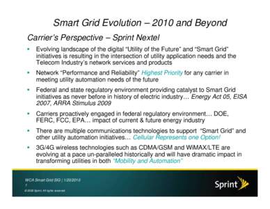 Smart Grid Evolution – 2010 and Beyond Carrier’s Perspective – Sprint Nextel  Evolving landscape of the digital “Utility of the Future” and “Smart Grid” initiatives is resulting in the intersection of util