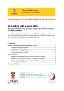 Strictly embargoed to: 19 Sept 1800hrs (London)/ 20 Sept 0300hrs (Sydney)  Computing with a single atom Background information about the ‘single-atom writer’ invention published in Nature A research team led by Austr