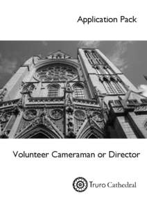 Application Pack  Volunteer Cameraman or Director Truro Cathedral Office 14 St Mary’s Street