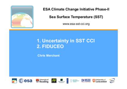 ESA Climate Change Initiative Phase-II Sea Surface Temperature (SST) www.esa-sst-cci.org 1. Uncertainty in SST CCI 2. FIDUCEO