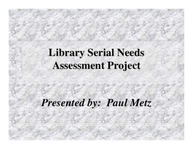 Library Serial Needs Assessment Project Presented by: Paul Metz  Erv Blythe, Vice President for Information