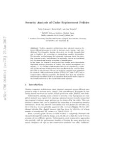 Security Analysis of Cache Replacement Policies Pablo Ca˜ nones1 , Boris K¨opf1 , and Jan Reineke2 1  arXiv:1701.06481v1 [cs.CR] 23 Jan 2017