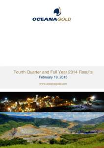 Fourth Quarter and Full Year 2014 Results February 19, 2015 www.oceanagold.com Management Discussion and Analysis for the Fourth Quarter and the Full Year ended December 31, 2014