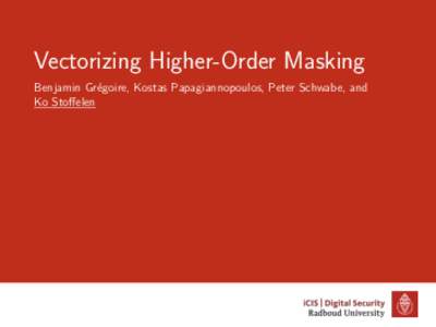 Vectorizing Higher-Order Masking Benjamin Grégoire, Kostas Papagiannopoulos, Peter Schwabe, and Ko Stoffelen Motivation •