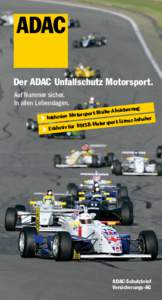 Der ADAC Unfallschutz Motorsport. Auf Nummer sicher. In allen Lebenslagen. herung -Risiko-Absic