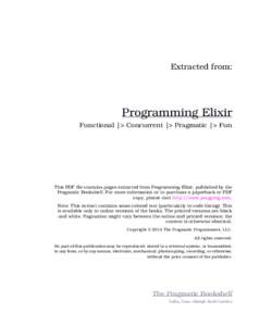 Extracted from:  Programming Elixir Functional |> Concurrent |> Pragmatic |> Fun  This PDF file contains pages extracted from Programming Elixir, published by the