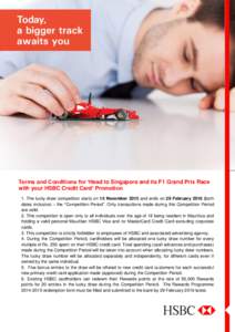Terms and Conditions for ‘Head to Singapore and its F1 Grand Prix Race with your HSBC Credit Card’ Promotion 1. The lucky draw competition starts on 15 November 2015 and ends on 29 Februaryboth dates inclusive