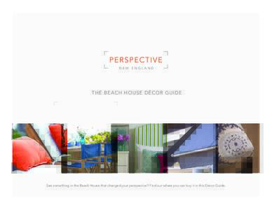 NEW ENGLAND  THE B EA CH HO US E DÉCO R GUI DE See something in the Beach House that changed your perspective? Find out where you can buy it in this Décor Guide.