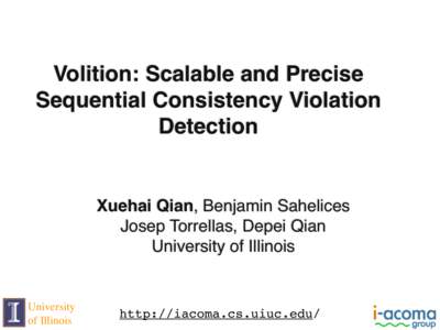 Volition: Scalable and Precise Sequential Consistency Violation Detection Xuehai Qian, Benjamin Sahelices Josep Torrellas, Depei Qian