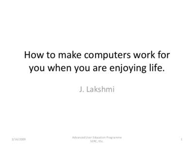 How to make computers work for you when you are enjoying life. J. Lakshmi[removed]
