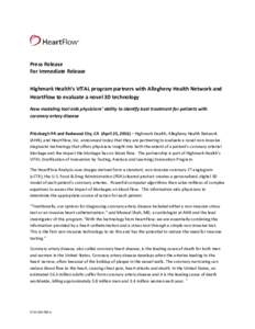 Press Release For Immediate Release Highmark Health’s VITAL program partners with Allegheny Health Network and HeartFlow to evaluate a novel 3D technology New modeling tool aids physicians’ ability to identify best t