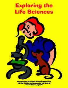Exploring the Life Sciences The California Society for Biomedical Research P.O. Box 19340, Sacramento, CAwww.ca-biomed.org/csbr