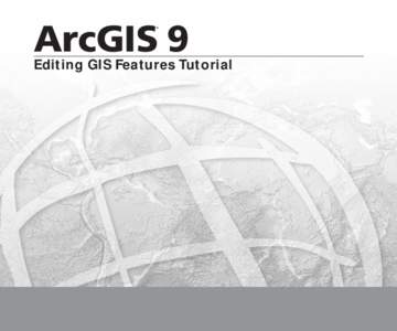 ArcGIS 9 ® Editing GIS Features Tutorial  Copyright © 2004–2008 ESRI