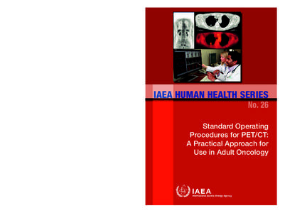 IAEA HUMAN HEALTH SERIES No. 26  Proper cancer management requires highly accurate imaging for characterizing, staging, restaging, assessing response to therapy, prognosticating and detecting recurrence of disease. The a