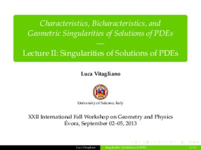 Characteristics, Bicharacteristics, and Geometric Singularities of Solutions of PDEs — Lecture II: Singularities of Solutions of PDEs Luca Vitagliano