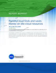 R E P O RT R E P R I N T  ParkMyCloud finds and saves money on idle cloud resources W I L LIAM FELLOWS 14 SEP 2015
