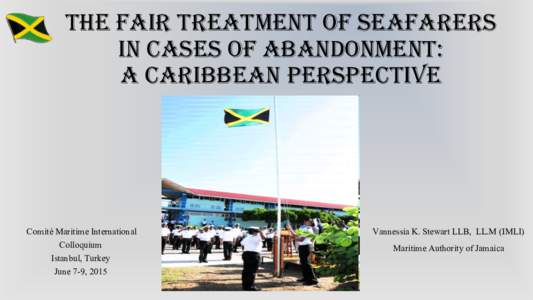 The Fair Treatment of Seafarers in cases of abandonment: A Caribbean Perspective Comité Maritime International Colloquium