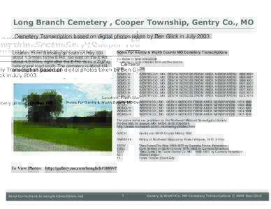Long Branch Cemetery , Cooper Township, Gentry Co., MO Cemetery Transcription based on digital photos taken by Ben Glick in JulyLocation: From Stanberry go south on Hwy 169 about 1.5 miles to the E Rd. Go east on 