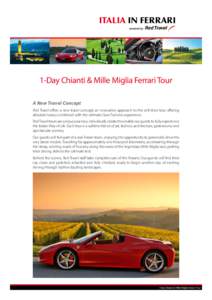 Italia in FERRARI  1-Day Chianti & Mille Miglia Ferrari Tour A New Travel Concept Red Travel offers a new travel concept; an innovative approach to the self-drive tour offering absolute luxury combined with the ultimate 