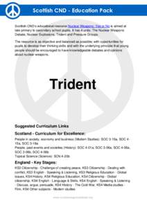 Scottish CND - Education Pack Scottish CND‟s educational resource Nuclear Weapons: Yes or No is aimed at late primary to secondary school pupils. It has 4 units: The Nuclear Weapons Debate, Nuclear Explosions, Trident 