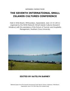 REFEREED PAPERS FROM  THE SEVENTH INTERNATIONAL SMALL ISLANDS CULTURES CONFERENCE Held in Airlie Beach, Whitsundays, Queensland, Juneorganised by the SICRI Network (Small Islands Cultures Research