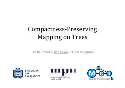 Compactness-Preserving Mapping on Trees Jan Baumbach, Jiong Guo, Rashid Ibragimov Network Alignment Comparison of networks/graphs