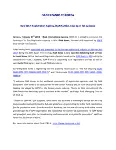ISAN EXPANDS TO KOREA  New ISAN Registration Agency, ISAN KOREA, now open for business Geneva, February 17th 2015 – ISAN International Agency (ISAN-IA) is proud to announce the opening of its first Registration Agency 