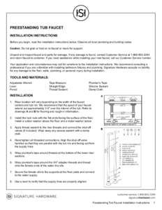 FREESTANDING TUB FAUCET INSTALLATION INSTRUCTIONS Before you begin, read the installation instructions below. Observe all local plumbing and building codes. Caution: Do not grab or hold on to faucet or risers for support