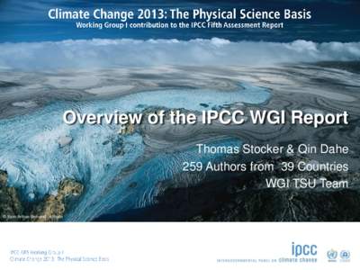 Overview of the IPCC WGI Report Thomas Stocker & Qin Dahe 259 Authors from 39 Countries WGI TSU Team © Yann Arthus-Bertrand / Altitude