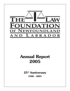 Annual Report 2005 25th Anniversary[removed]  Law Foundation of Newfoundland and Labrador
