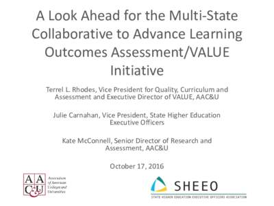 A Look Ahead for the Multi-State Collaborative to Advance Learning Outcomes Assessment/VALUE Initiative Terrel L. Rhodes, Vice President for Quality, Curriculum and Assessment and Executive Director of VALUE, AAC&U