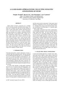 A GAME-BASED APPROACH FOR COLLECTING SEMANTIC ANNOTATIONS OF MUSIC Douglas Turnbull1 , Ruoran Liu1 , Luke Barrington2 , Gert Lanckriet2 Dept. of Computer Science and Engineering1 Dept. of Electrical and Computer Engineer