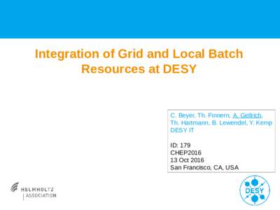 Integration of Grid and Local Batch Resources at DESY C. Beyer, Th. Finnern, A. Gellrich, Th. Hartmann, B. Lewendel, Y. Kemp DESY IT
