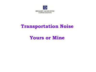 Transportation Noise Yours or Mine How is noise measured? Traffic Port