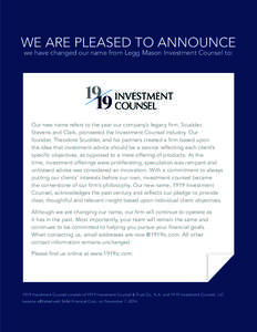 WE ARE PLEASED TO ANNOUNCE we have changed our name from Legg Mason Investment Counsel to: Our new name refers to the year our company’s legacy firm, Scudder, Stevens and Clark, pioneered the Investment Counsel industr
