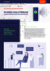 FACT SHEET  IOT DEVICE AUTHENTICATION Invisible Line of Defense to keep intruders out of your personal data
