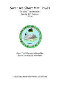 Swansea	Short	Mat	Bowls Triples	Tournament	 Sunday	16th	October	 	2016