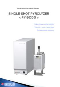 Designed exclusively for isothermal applications  SINGLE-SHOT PYROLYZER < PY-3030 S > High performance and high reliability Works with a variety of sample forms