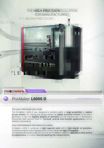 THE HIGH PRECISION SOLUTION FOR MANUFACTURING TECHNOLOGY  ProMaker L6000 D