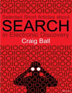 1  Selected Short Articles about Search in Electronic Discovery By Craig Ball © 2014 Contents