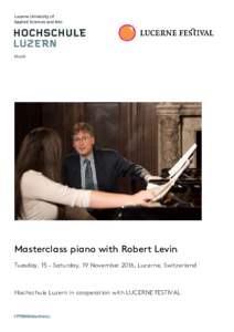 Imm  Masterclass piano with Robert Levin Tuesday, 15 – Saturday, 19 November 2016, Lucerne, Switzerland  Hochschule Luzern in cooperation with LUCERNE FESTIVAL