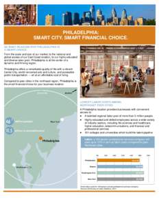 PHILADELPHIA: SMART CITY. SMART FINANCIAL CHOICE. SO MANY REASONS WHY PHILADELPHIA IS A SMART CHOICE From the scale and size of our market, to the national and global access of our East Coast location, to our highly educ