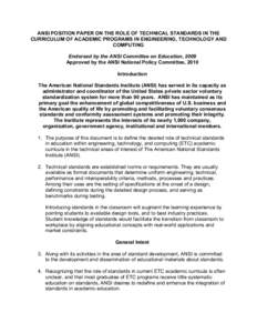ANSI POSITION PAPER ON THE ROLE OF TECHNICAL STANDARDS IN THE CURRICULUM OF ACADEMIC PROGRAMS IN ENGINEERING, TECHNOLOGY AND COMPUTING Endorsed by the ANSI Committee on Education, 2009 Approved by the ANSI National Polic
