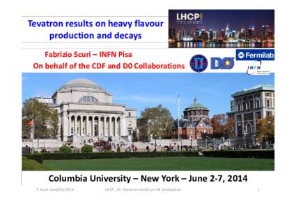 Tevatron results on heavy flavour production and decays Fabrizio Scuri – INFN Pisa On behalf of the CDF and D0 Collaborations  Columbia University – New York – June 2-7, 2014