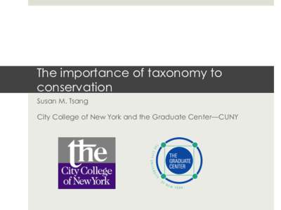 The importance of taxonomy to conservation Susan M. Tsang City College of New York and the Graduate Center—CUNY  Global conservation risk